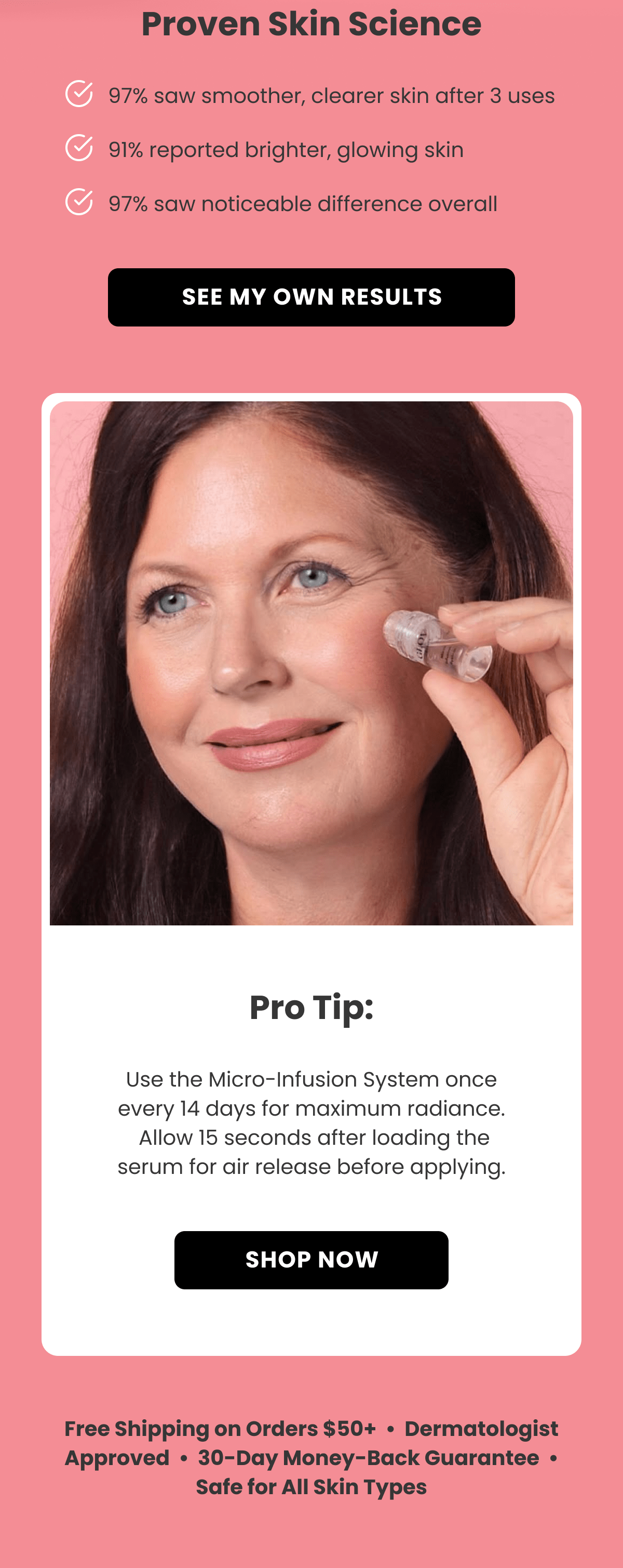 Pro Tip: Use the Micro-Infusion System once every 14 days for maximum radiance.  Allow 15 seconds after loading the serum for air release before applying.