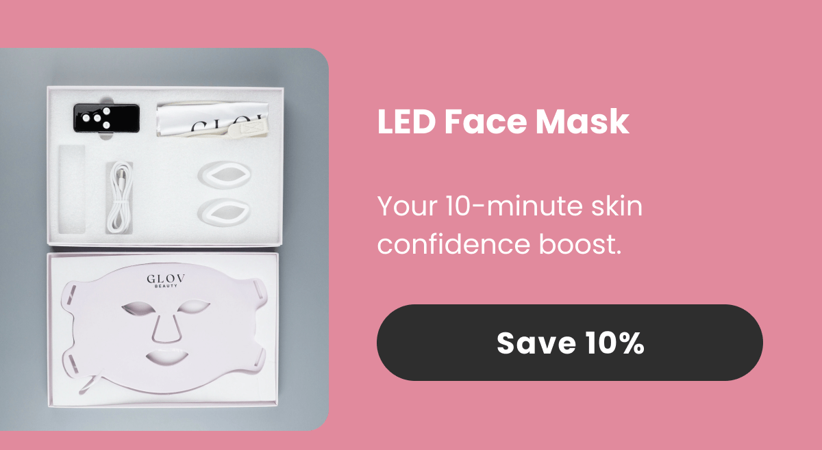 LED Face Mask Your 10-minute skin confidence boost.