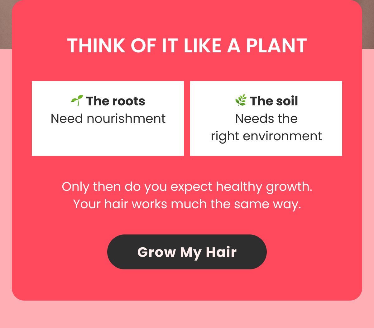 THINK OF IT LIKE A PLANT