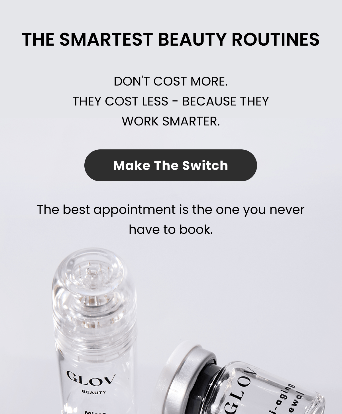 THE SMARTEST BEAUTY ROUTINES  DON'T COST MORE. THEY COST LESS - BECAUSE THEY WORK SMARTER.