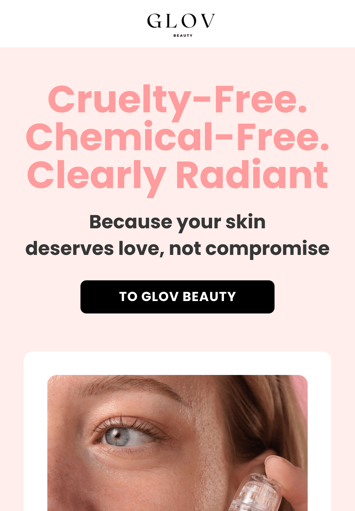 Cruelty-Free. Chemical-Free. Clearly Radiant Because your skin deserves love, not compromise