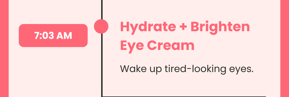 Hydrate + Brighten Eye Cream Wake up tired-looking eyes.