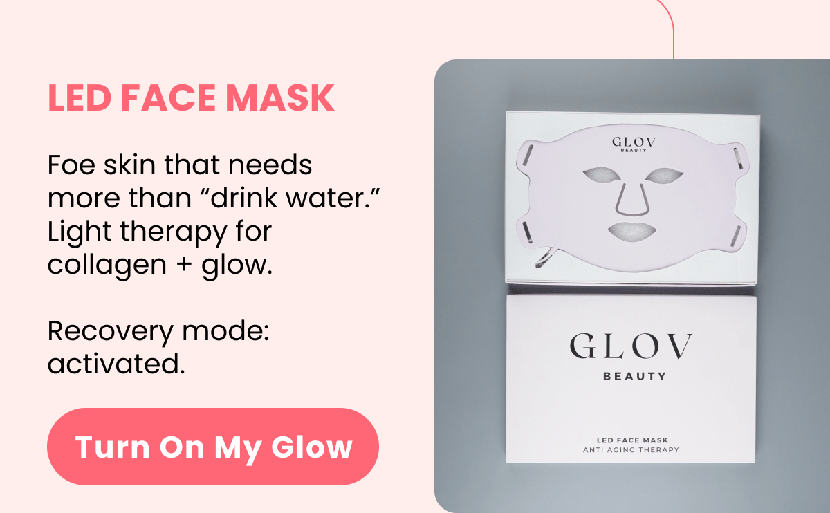 LED FACE MASK Foe skin that needs more than “drink water.” Light therapy for collagen + glow.