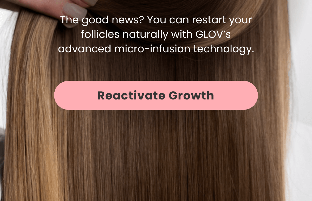 Your Hair Deserves a Comeback Shedding can happen to anyone, because stress, hormones, or aging can slow growth.