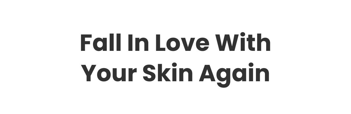 Fall In Love With Your Skin Again