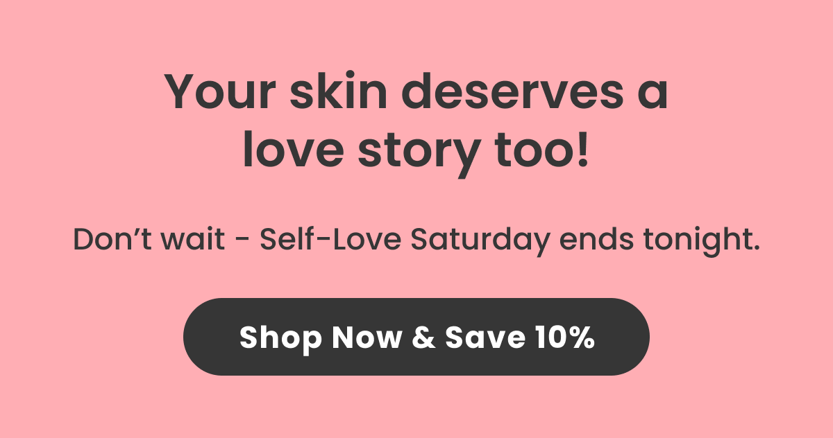 Your skin deserves a love story too!