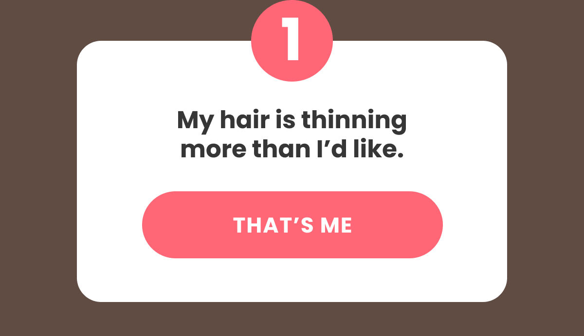 My hair is thinning more than I’d like.