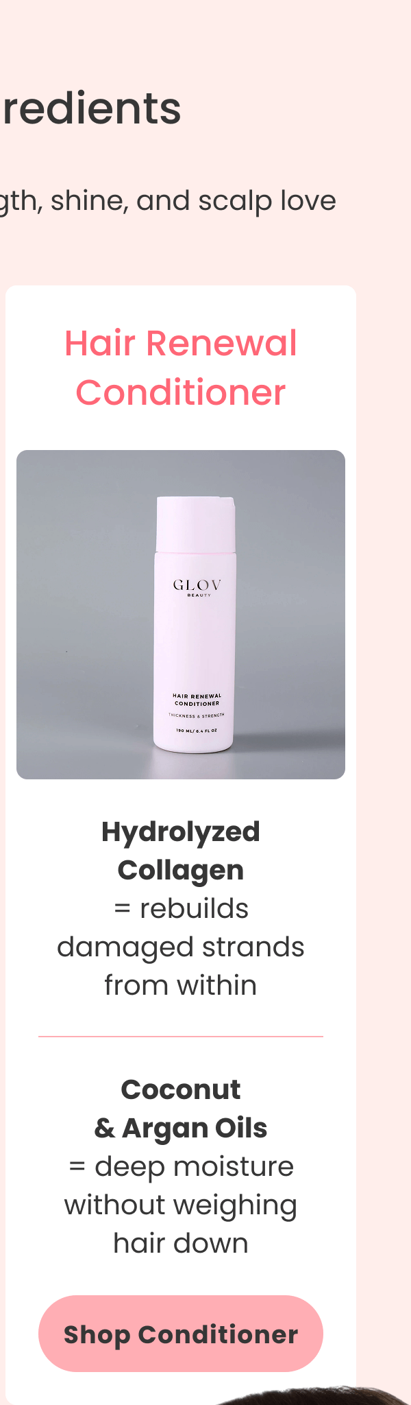 Hair Renewal Conditioner Hydrolyzed Collagen = rebuilds damaged strands from within Coconut & Argan Oils = deep moisture without weighing hair down