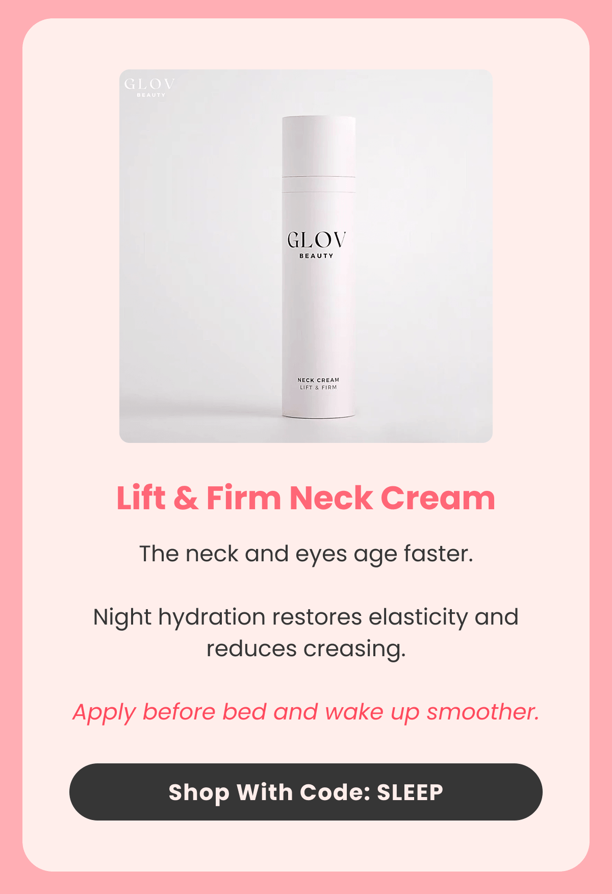 Lift & Firm Neck Cream The neck and eyes age faster.  Night hydration restores elasticity and reduces creasing.  Apply before bed and wake up smoother.
