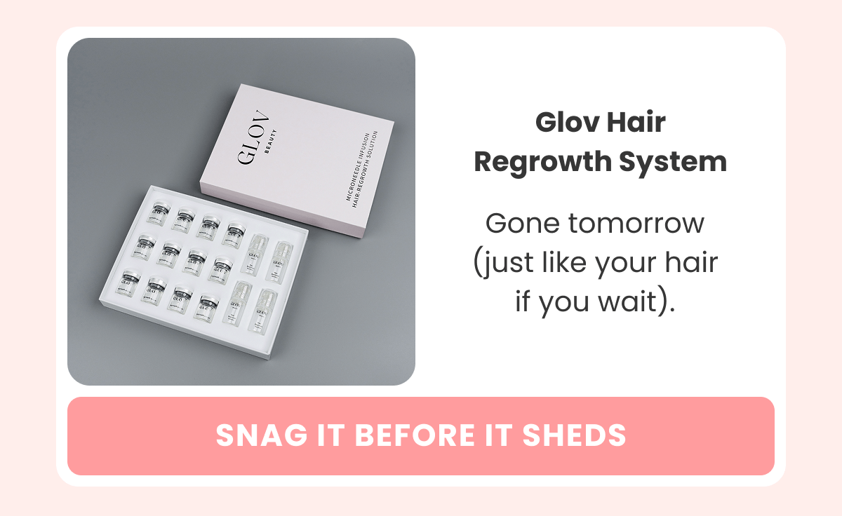 Hair Regrowth System Gone tomorrow (just like your hair if you wait).