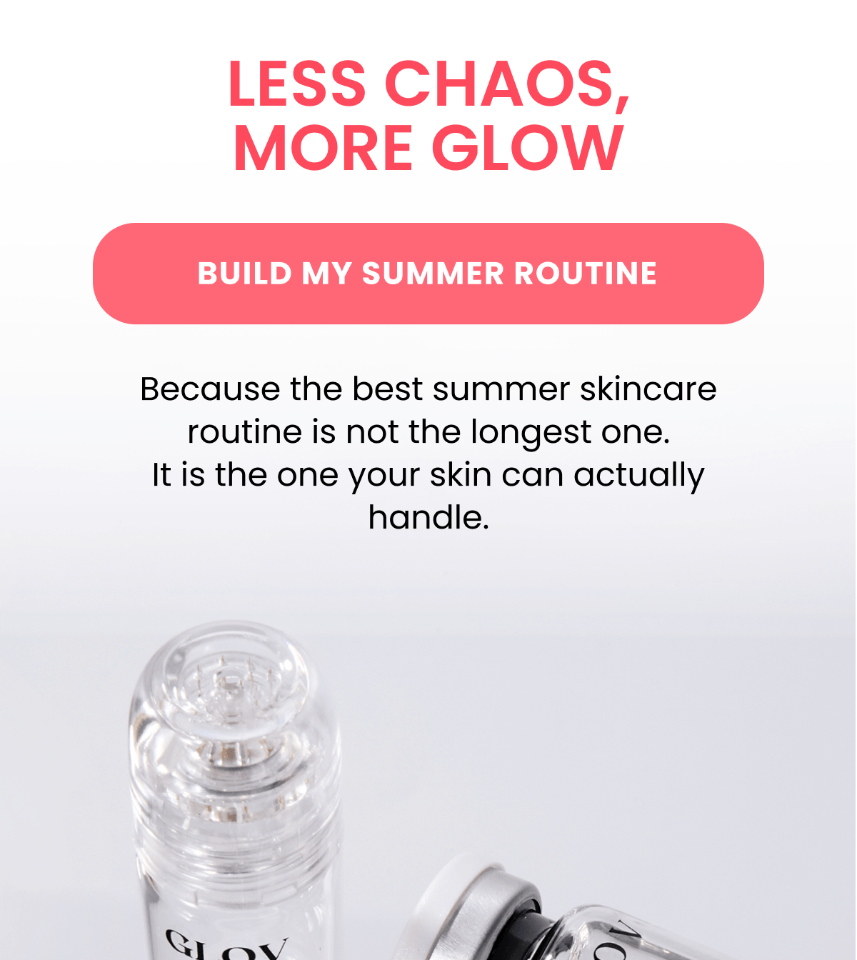 LESS CHAOS, MORE GLOW