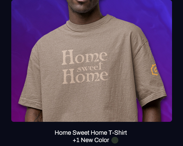Home Sweet Home T-Shirt +1 New Color