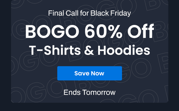 Final Call for Black Friday BOGO 60% OFF T-SHIRTS & HOODIES | Save Now | Ends Tomorrow