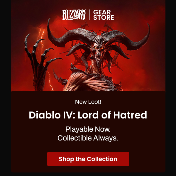 Blizzard Gear Store | New Loot!  Diablo IV: Lord of Hatred Playable Now. Collectible Always. | Shop the Collection