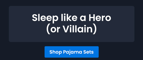 Sleep like a Hero (Or Villain) | Shop Pajama Sets