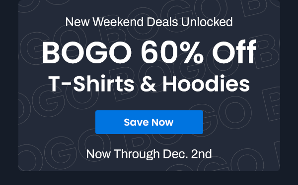 New Weekend Deals Unlocked BOGO 60% OFF T-SHIRTS & HOODIES | Save Now | Now Through Dec. 2nd