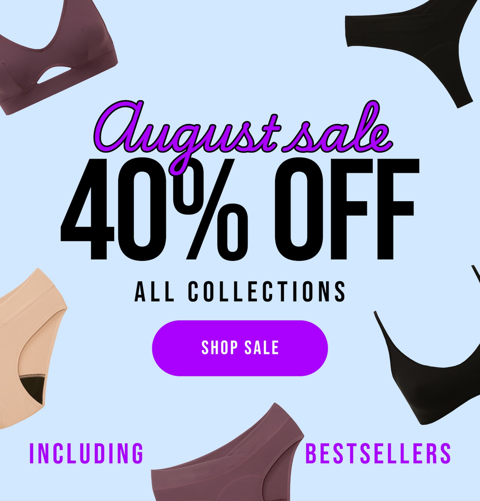 August sale 40% off all collections including best sellers. Shop sale