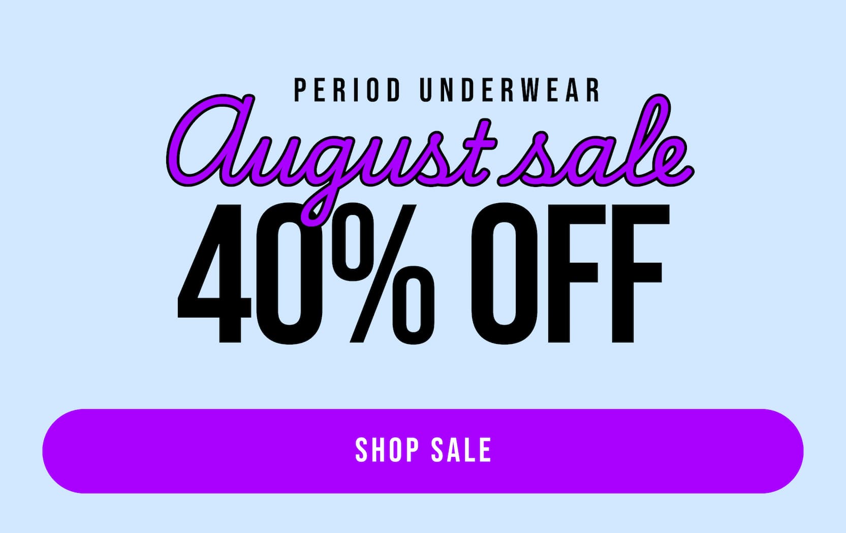 Period underwear August sale 40% off. Shop sale