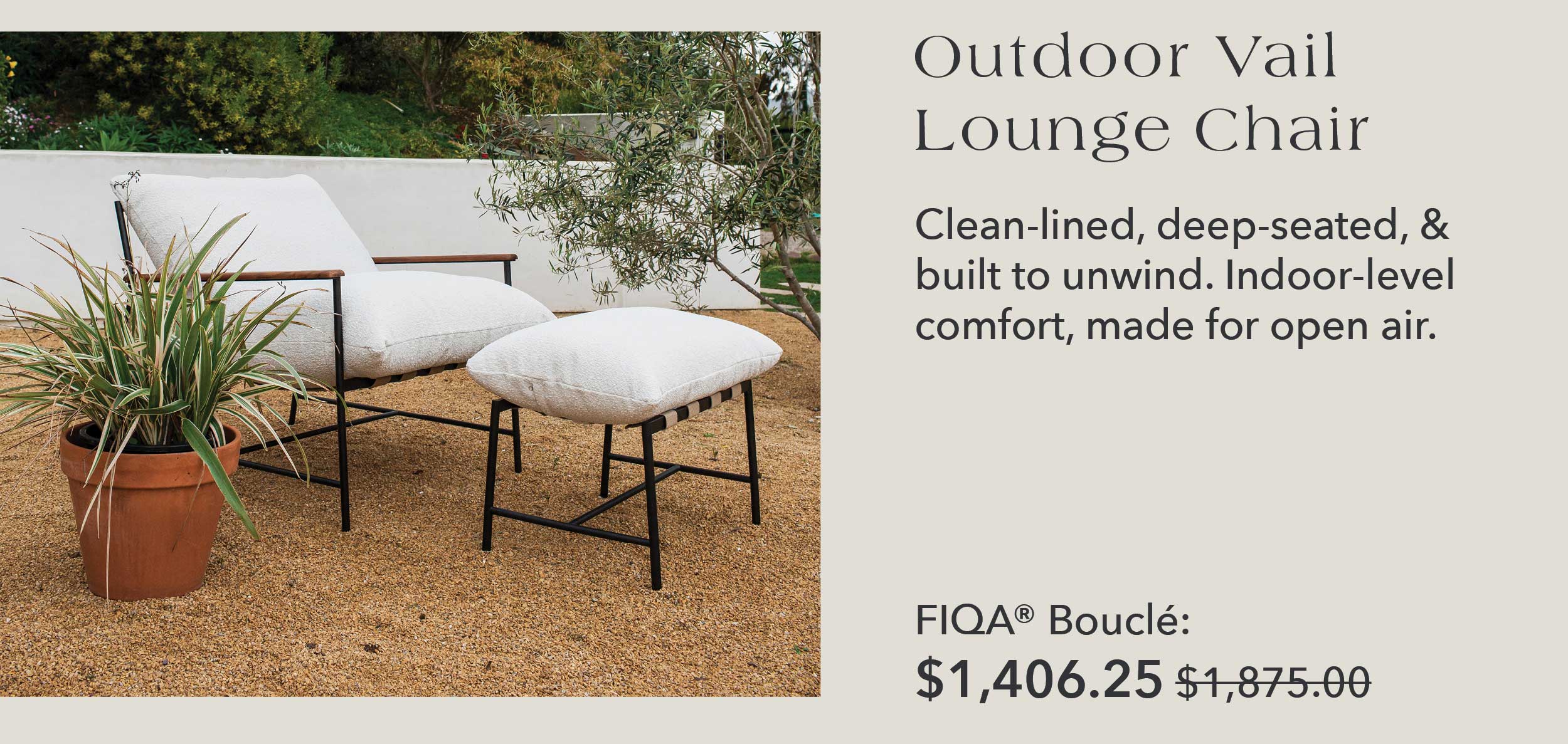 Outdoor Vail Lounge Chair Clean-lined, deep-seated, & built to unwind. Indoor-level comfort, made for open air.