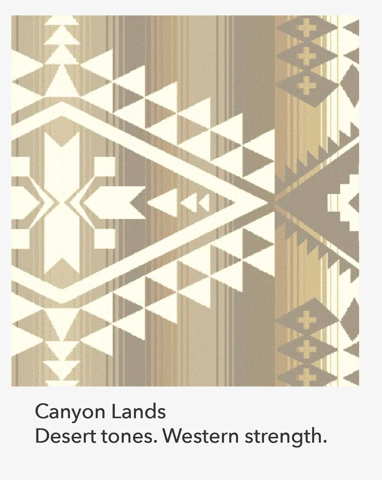 Canyon Lands Desert tones. Western strength.