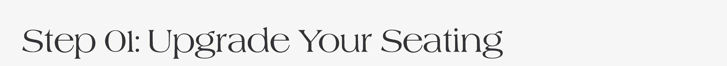 Step 01: Upgrade Your Seating 