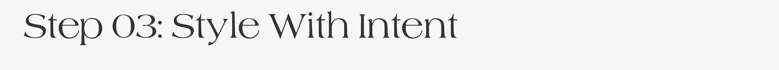  Step 03: Style with Intent 