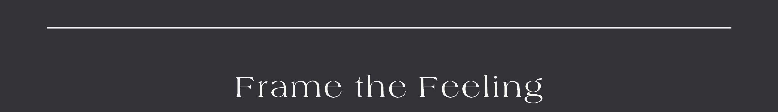 Frame the Feeling 