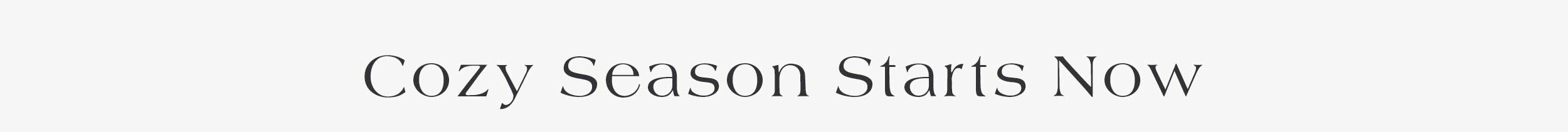 Cozy Season Starts Now