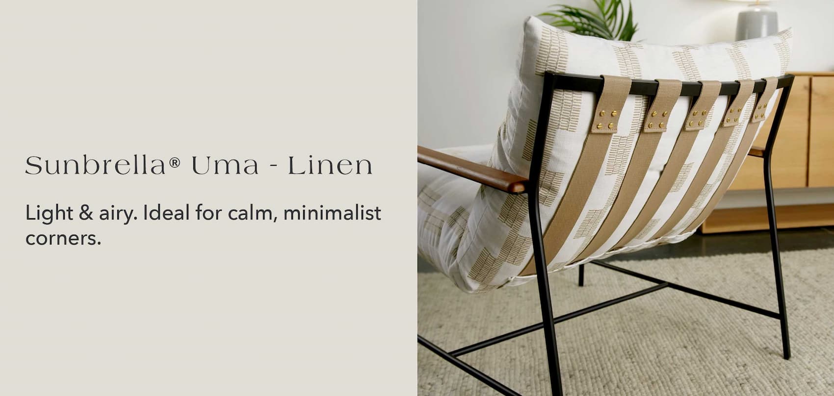 Light and airy. Ideal for calm, minimalist corners.