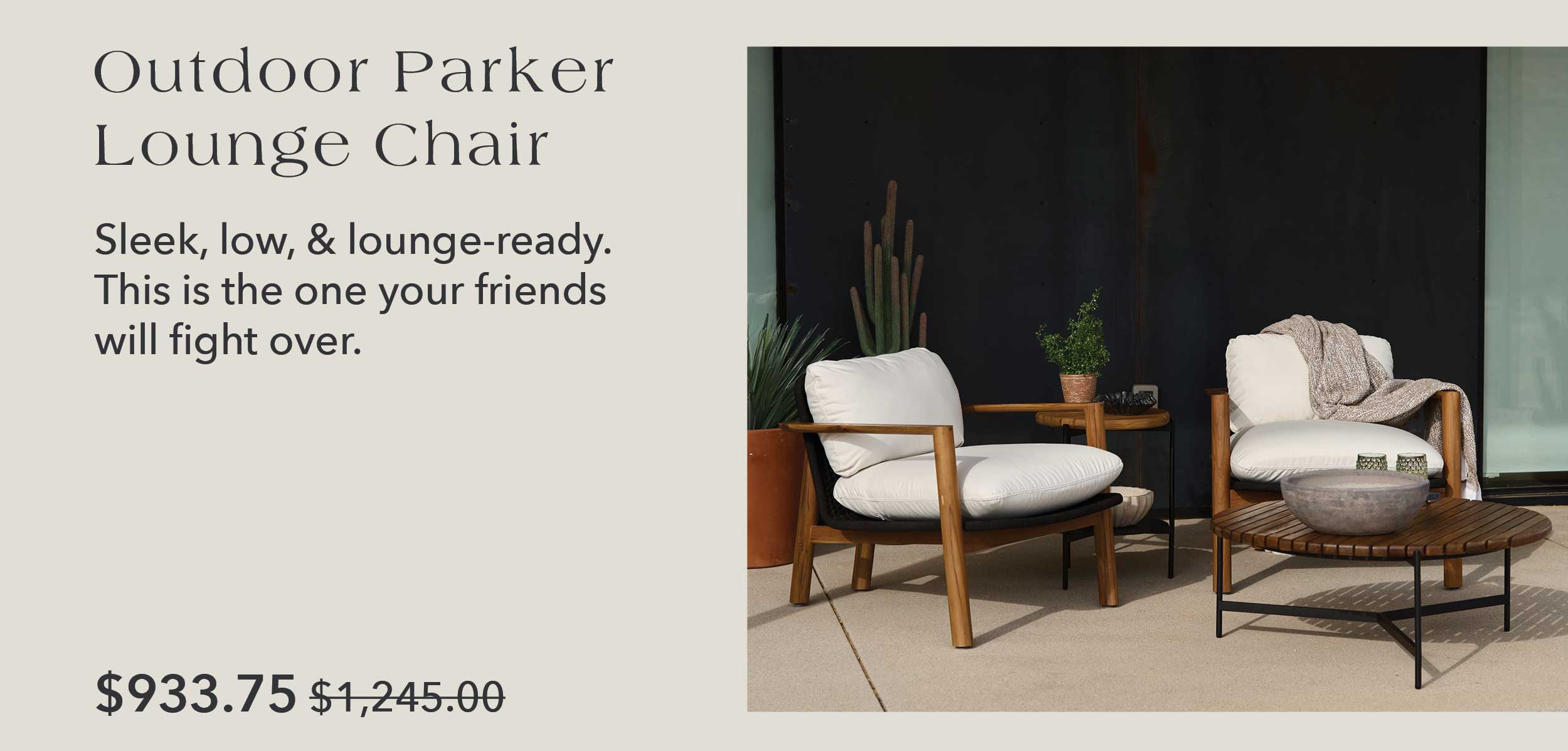 Outdoor Parker Lounge Chair Sleek, low, & lounge-ready. This is the one your friends will fight over.