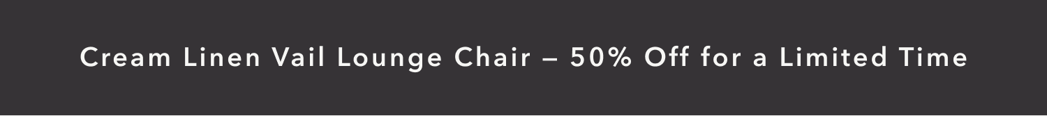 Cream Linen Vail Lounge Chair —&nbsp;50% Off for a Limited Time