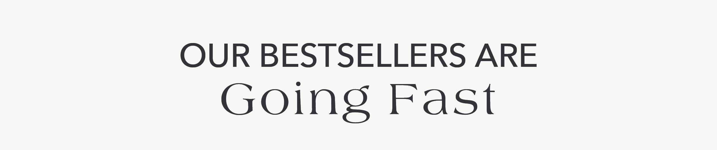 Out Bestsellers Are Going Fast 