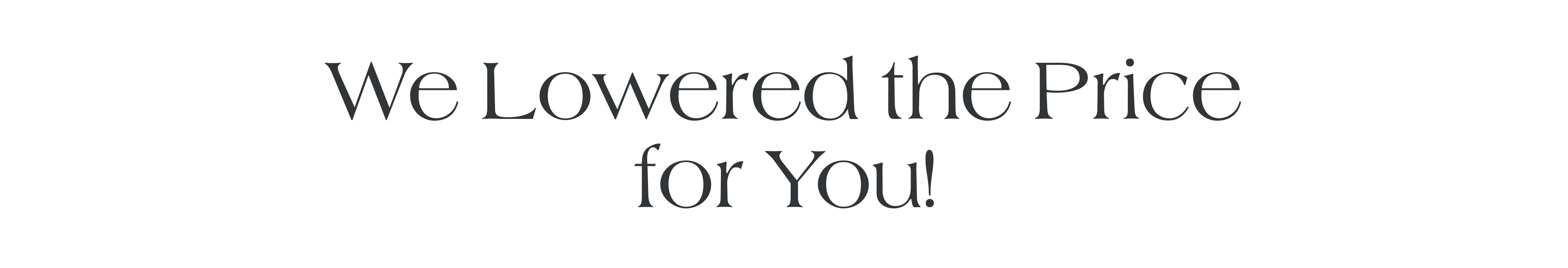 We Lowered the Price for you! 