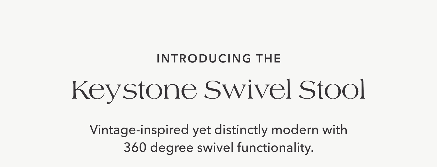 Introducing the Keystone Swivel Stool —&nbsp;Vintage-inspired yet distinctly modern with 360 degree swivel functionality.