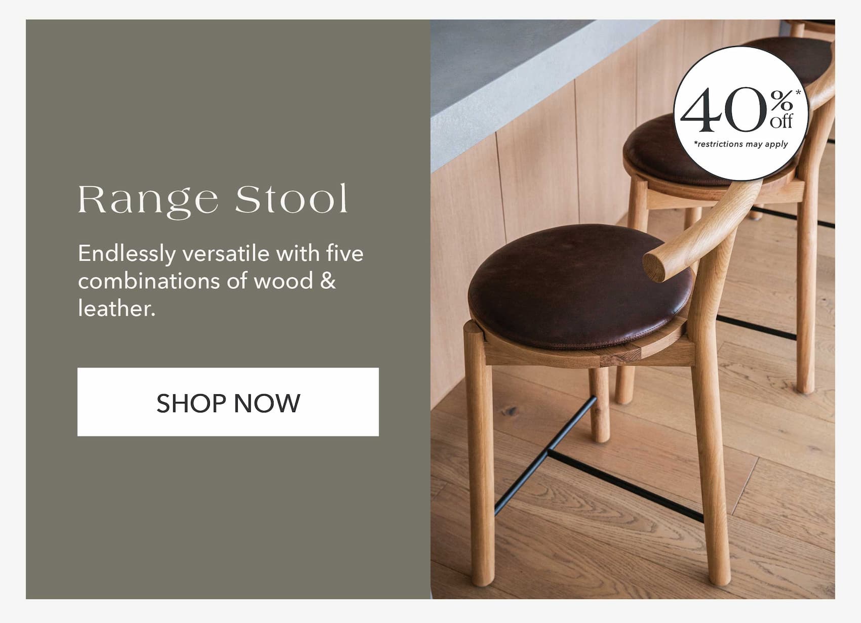 Range Stool — 40% Off* Endlessly versatile with five combinations of wood & leather.