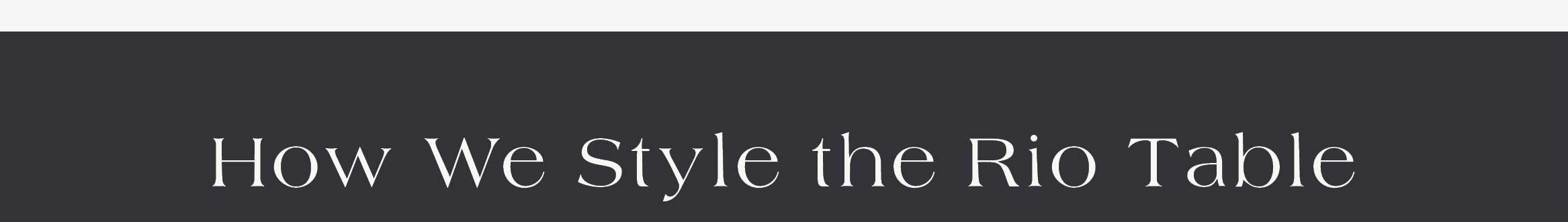 How We Style the Rio Table 
