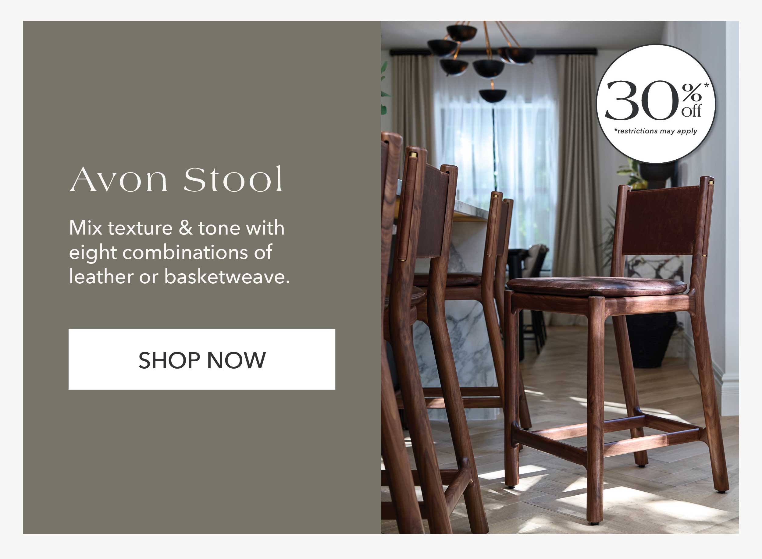 Avon Counter Stool — 30% Off* Mix texture & tone with eight combinations of leather or basketweave.