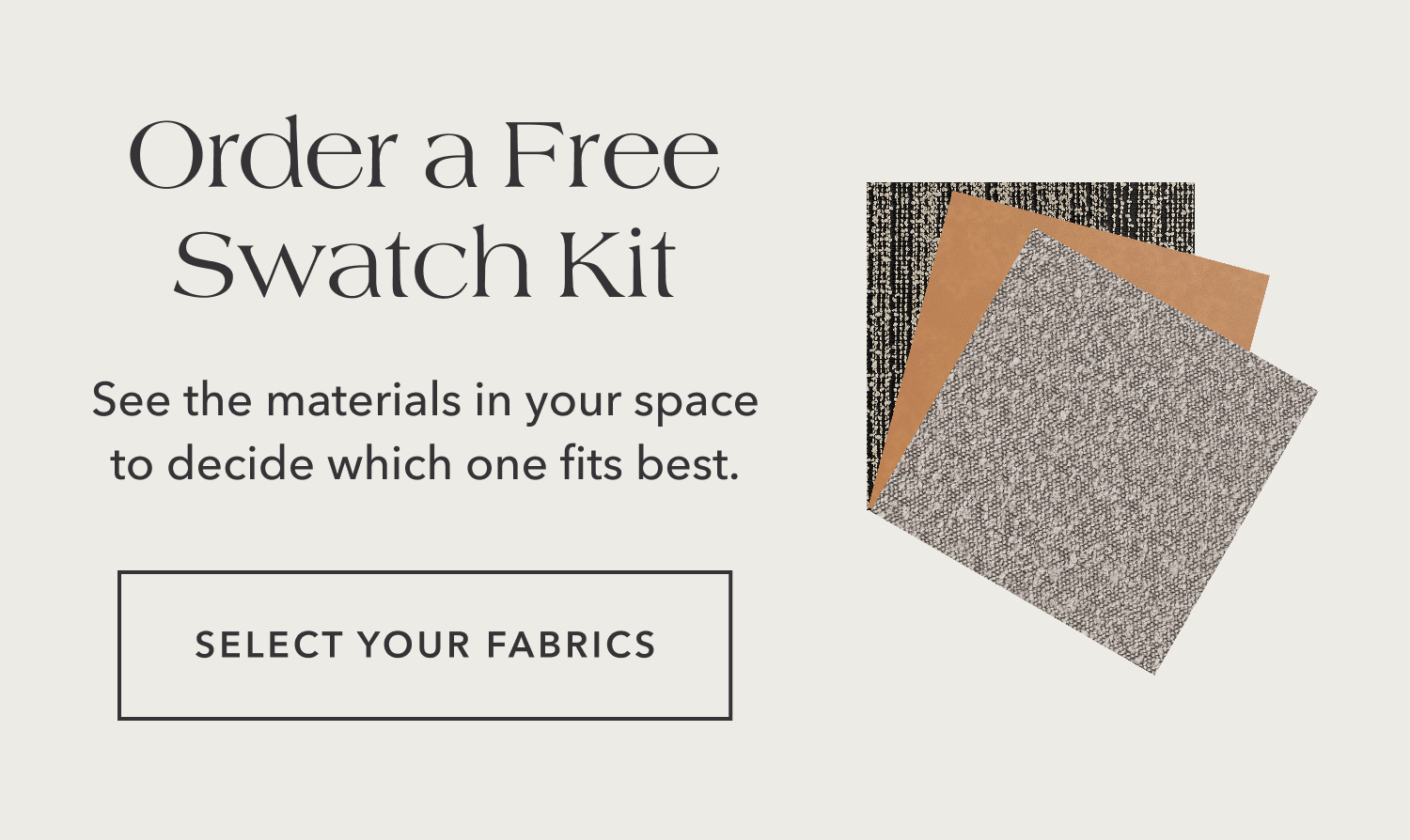 Order a Fee Swatch Kit — See the materials in your space to decide which one fits best.