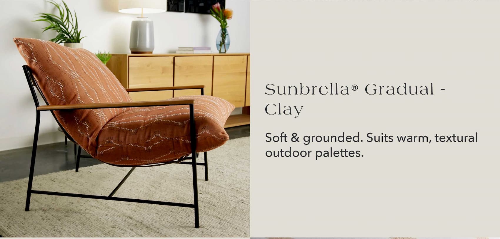 Soft and grounded. Suits warm, textural outdoor palettes.