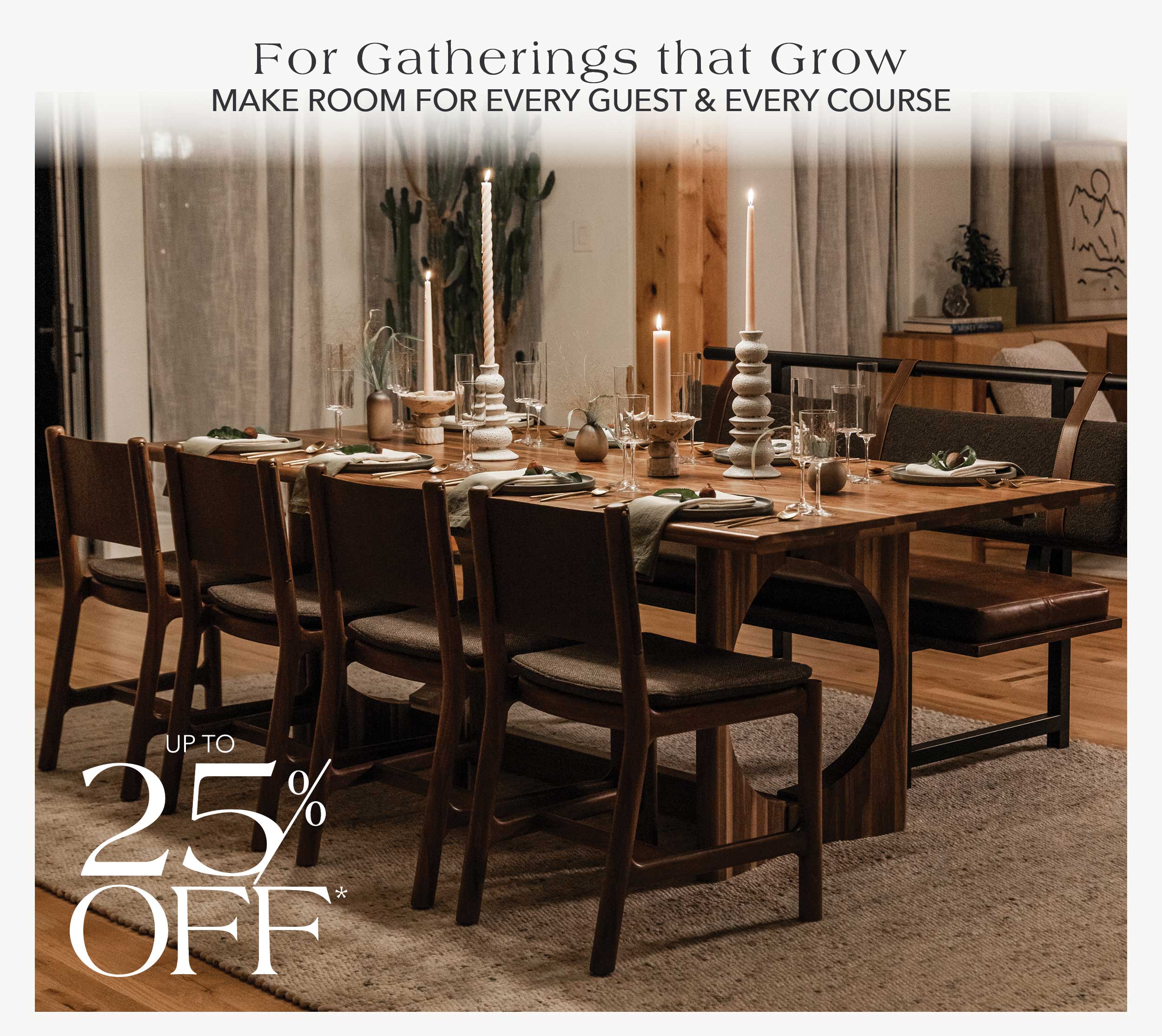 For Gatherings That Grow Make room for every guest and every course.