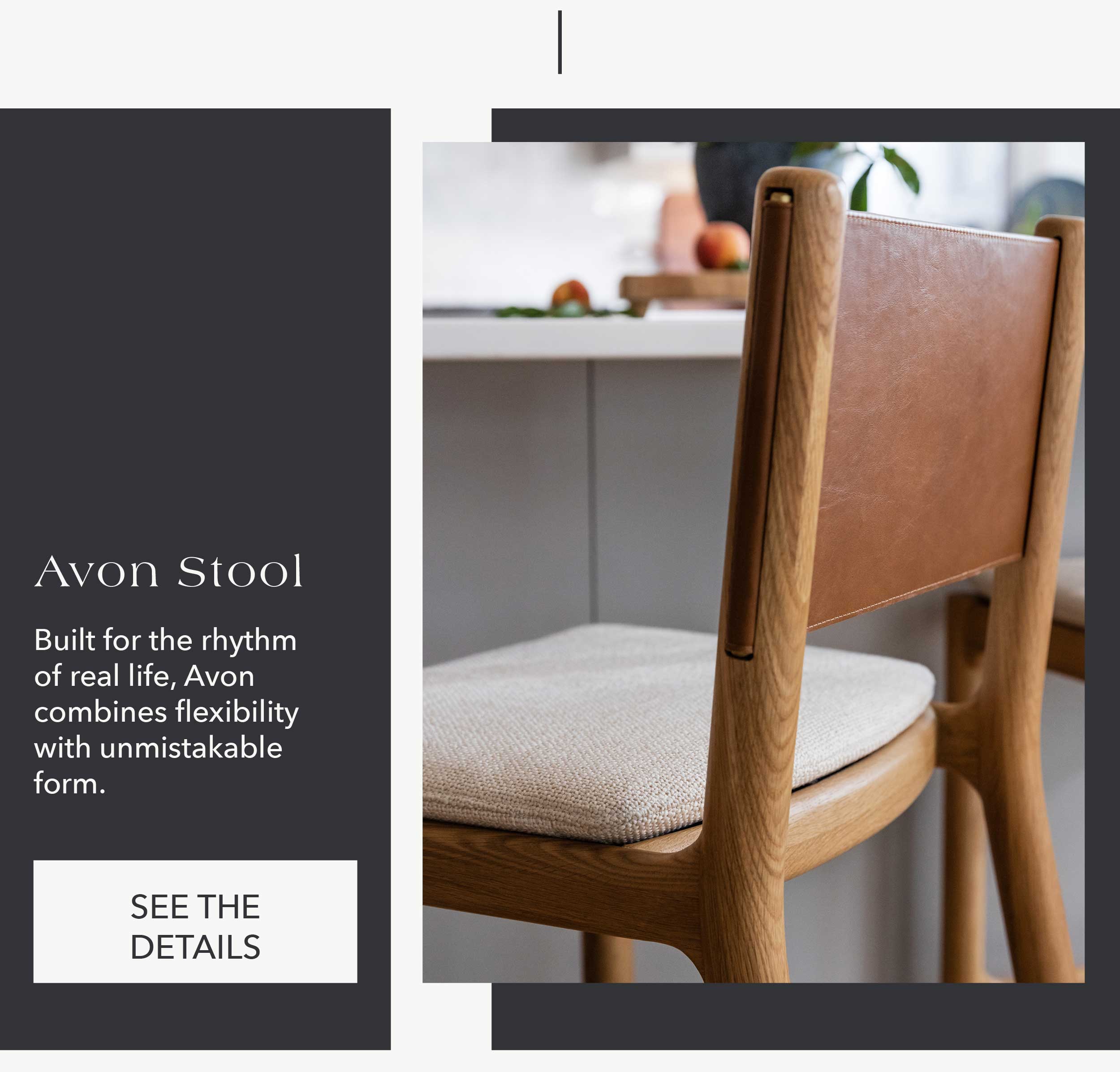 Avon Stool Built for the rhythm of real life, Avon combines flexibility with unmistakable form.