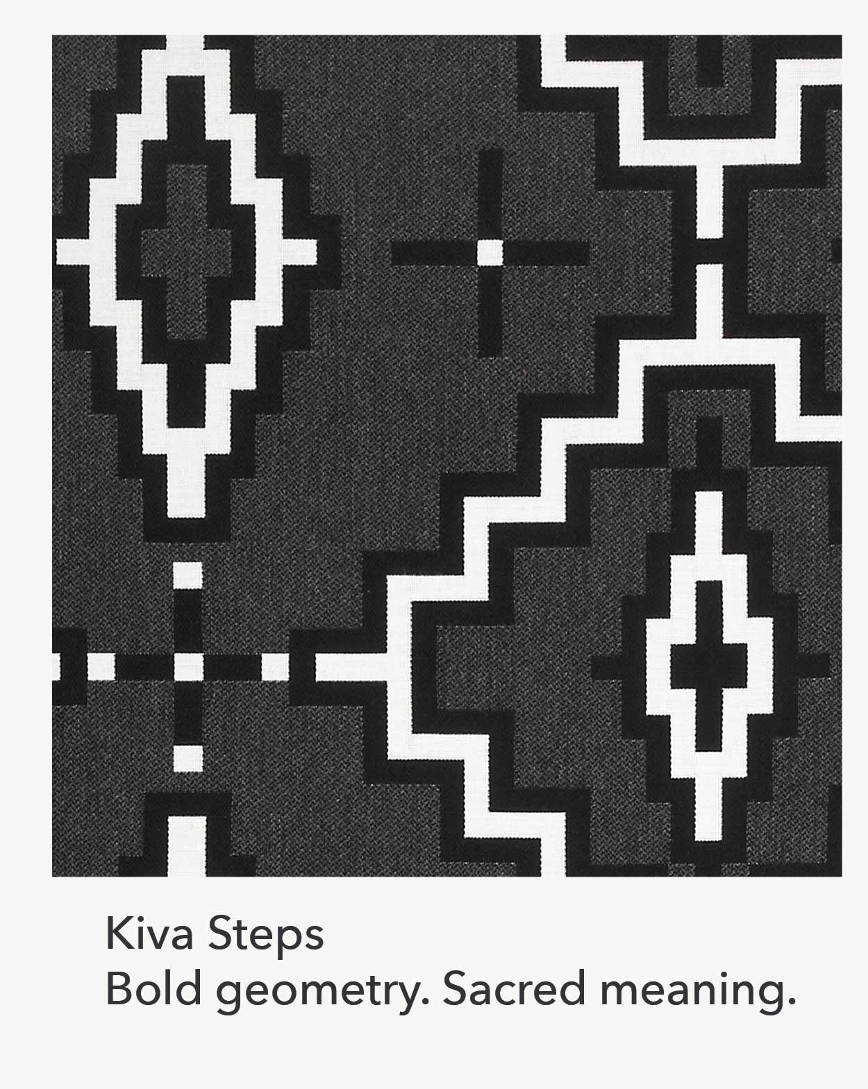 Kiva Steps Bold geometry. Sacred meaning.