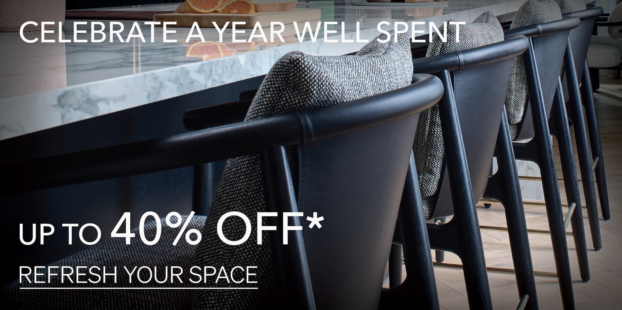 Celebrate A Year Well Spent up to 40% off Refresh Your Space 