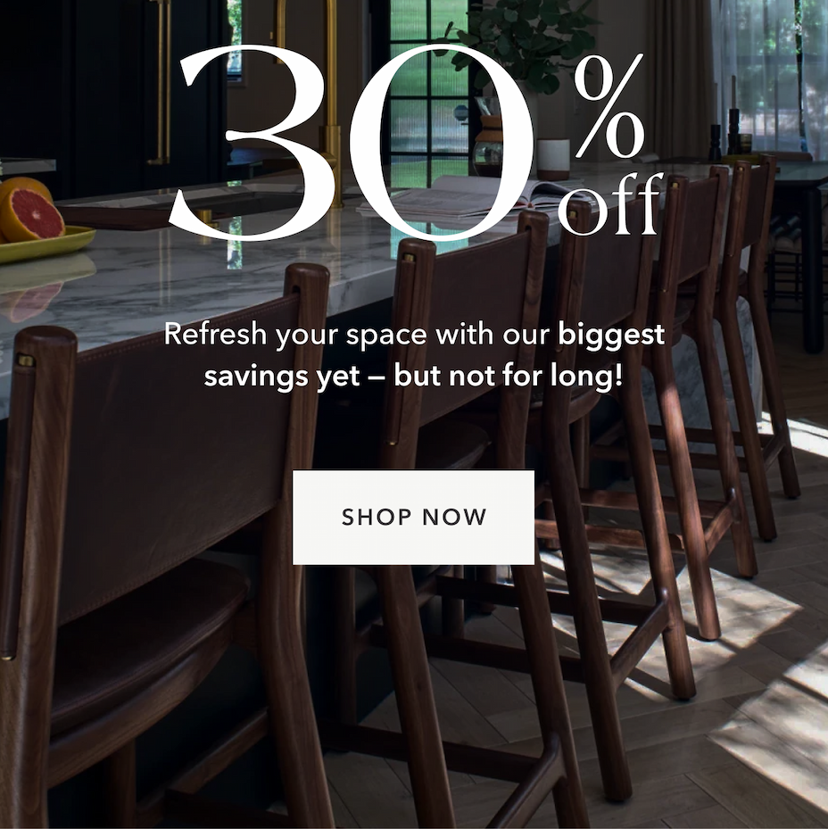 30% Off — for a limited time — refresh your space with our biggest savings yet. Shop now!