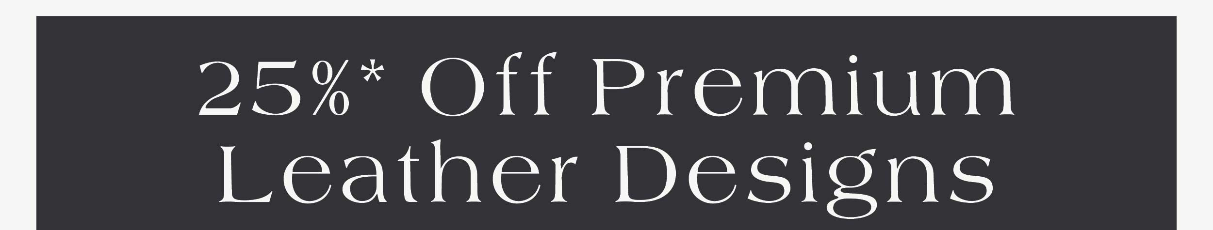 25% off Premium Leather Designs 