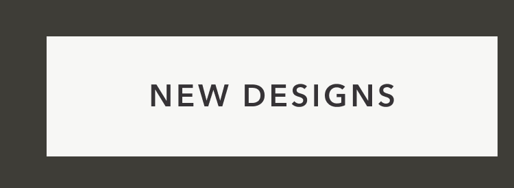 New Designs
