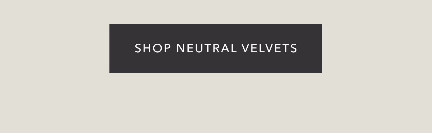 Shop Neutral Velvets