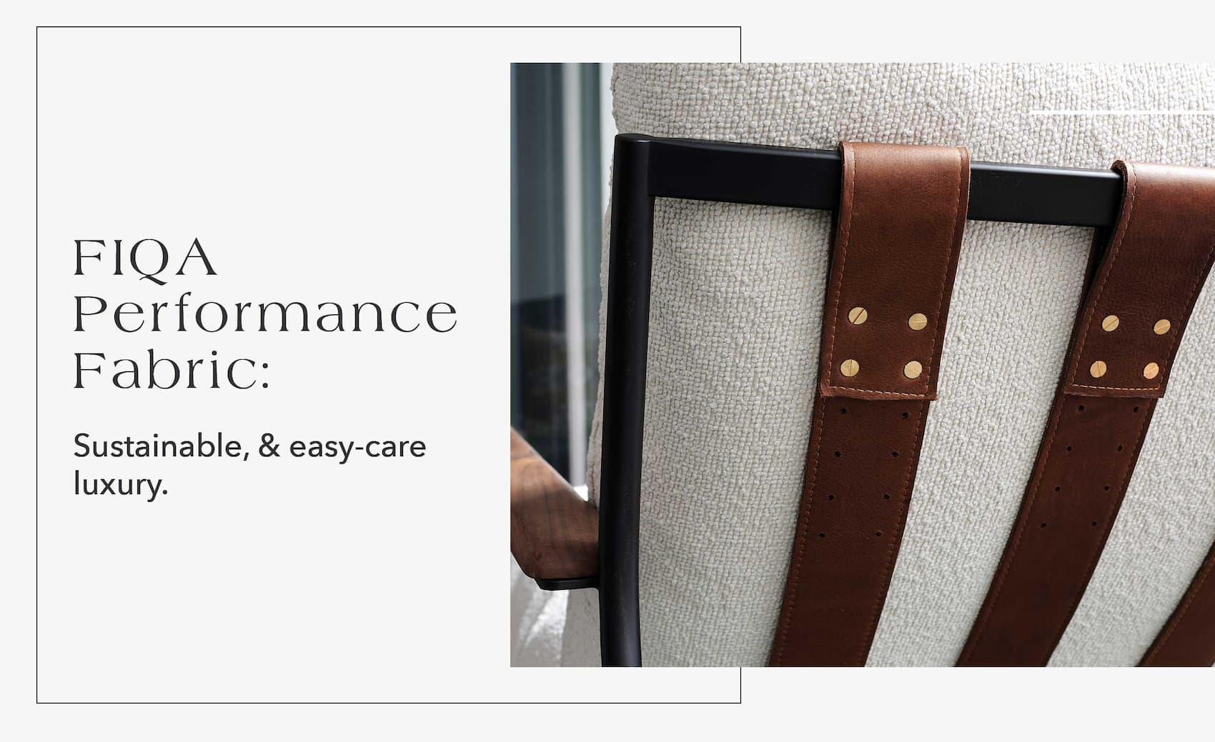FIQA Performance Fabric: Durable, sustainable, & easy-care luxury.