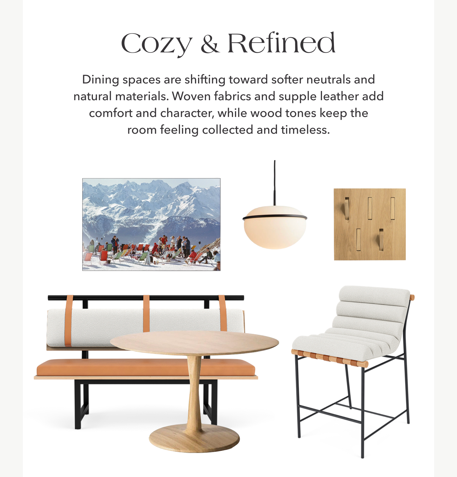 Cozy & Refined —&nbsp;Dining spaces are shifting toward softer neutrals and natural materials. Woven fabrics and supple leather add comfort and character, while wood tones keep the room feeling collected and timeless.