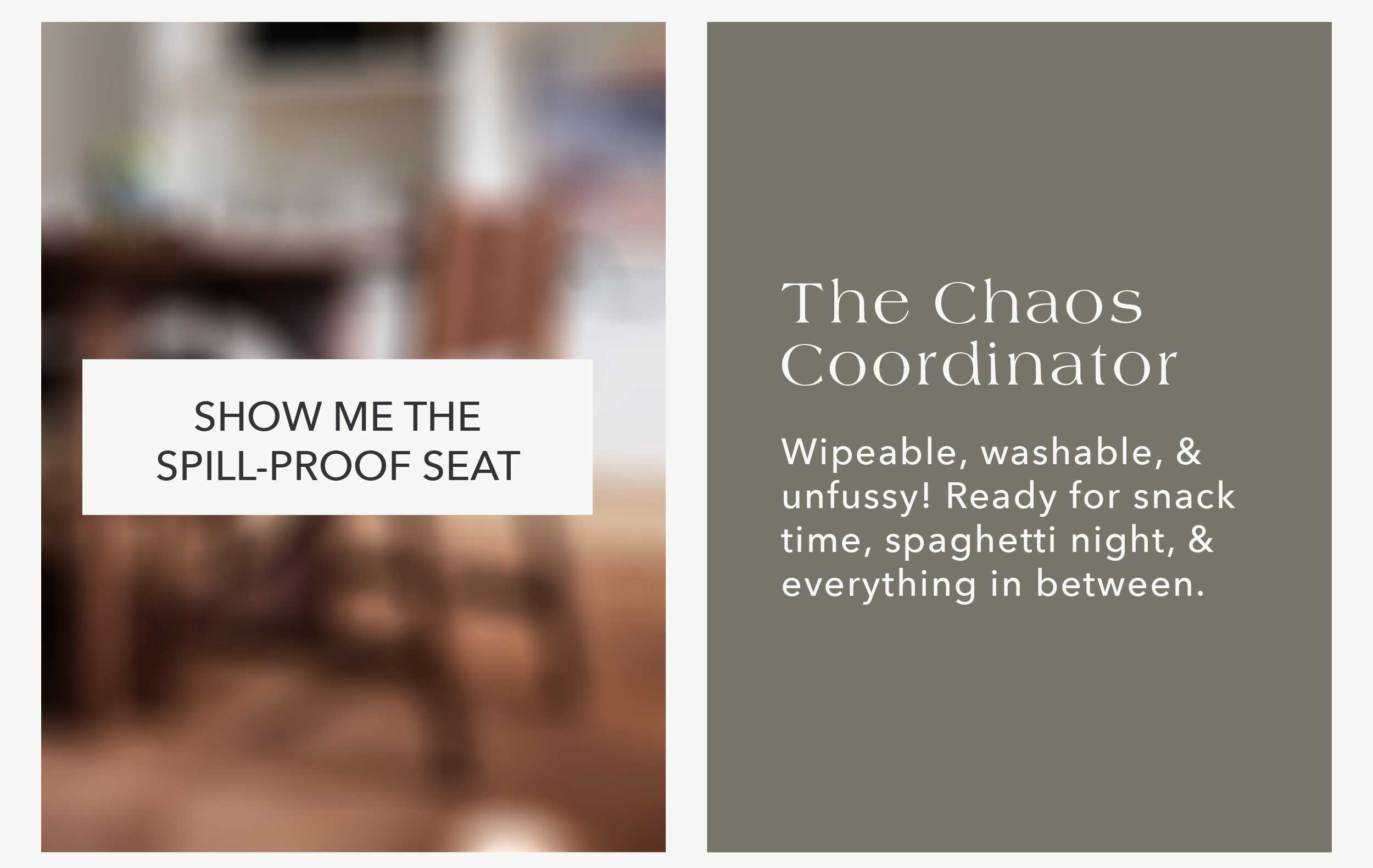 The Chaos Coordinator  Wipeable, washable, & unfussy! Ready for snack time, spaghetti night, & everything in between. Avon Dining Chair 
